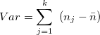 \[  Var=\sum _{j=1}^{k}~ (n_ j-\bar{n})  \]