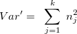 \[  Var’=~ \sum _{j=1}^{k}~ n_ j^2  \]