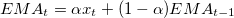 $\displaystyle  EMA_ t=\alpha x_ t + (1-\alpha )EMA_{t-1} \label{eq:ema}  $