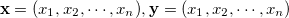 ${\bf x}=(x_1,x_2,\cdots ,x_ n),{\bf y}=(x_1,x_2,\cdots ,x_ n)$