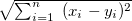 $ \sqrt {\sum _{i=1}^ n~ (x_ i-y_ i)^2}~  $