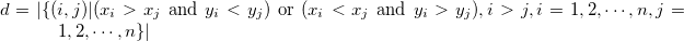 $d=|\{ (i,j)|(x_ i>x_ j ~ {\rm and}~  y_ i<y_ j) ~ {\rm or}~  (x_ i<x_ j ~ {\rm and}~  y_ i>y_ j), i>j, i=1,2,\cdots ,n, j=1,2,\cdots ,n\} |$