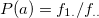 $P(a)=f_{1.}/f_{..}$