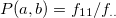 $P(a,b)=f_{11}/f_{..}$