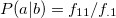 $P(a|b)=f_{11}/f_{.1}$