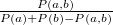 $ \frac{P(a,b)}{P(a)+P(b)-P(a,b)} $