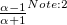 $ \frac{\alpha -1}{\alpha +1} ^{Note: 2} $