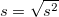 $s=\sqrt {s^2}$