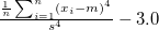 $\frac{\frac{1}{n}\sum _{i=1}^ n (x_ i-m)^4}{s^4}-3.0$