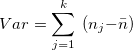 \[  Var=\sum _{j=1}^{k}~ (n_ j-\bar{n})  \]