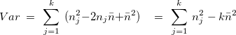 \[  Var~ =~ \sum _{j=1}^{k}~ (n_ j^2-2n_ j\bar{n}+\bar{n}^2)~ ~ ~ ~ =~ \sum _{j=1}^{k}~ n_ j^2~ -~ k\bar{n}^2  \]