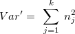 \[  Var’=~ \sum _{j=1}^{k}~ n_ j^2  \]