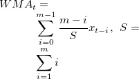 $\displaystyle  WMA_ t=\sum _{i=0}^{m-1} \frac{m-i}{S} x_{t-i},\  \  S=\sum _{i=1}^ m i \label{eq:wma}  $