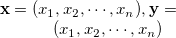 ${\bf x}=(x_1,x_2,\cdots ,x_ n),{\bf y}=(x_1,x_2,\cdots ,x_ n)$