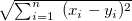 $ \sqrt{\sum _{i=1}^ n~ (x_ i-y_ i)^2}~  $