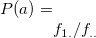 $P(a)=f_{1.}/f_{..}$