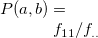 $P(a,b)=f_{11}/f_{..}$