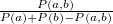 $ \frac{P(a,b)}{P(a)+P(b)-P(a,b)} $