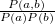 $ \frac{P(a,b)}{P(a)P(b)} $