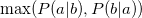 $ \max (P(a|b),P(b|a)) $