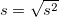 $s=\sqrt{s^2}$