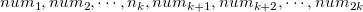 $num_1,num_2,\cdots ,n_ k,num_{k+1},num_{k+2},\cdots ,num_{2k}$