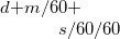 $d+m/60+s/60/60$