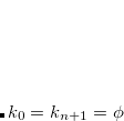 $k_0=k_{n+1}=\phi $