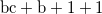 $\displaystyle  \textrm{bc} + \textrm{b} + 1 + 1 $