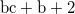 $\displaystyle  \textrm{bc} + \textrm{b} + 2 $