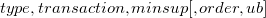 $type,transaction,minsup[,order,ub]$