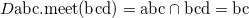 $\displaystyle  D \textrm{abc.meet(bcd)} = \textrm{abc} \cap \textrm{bcd} = \textrm{bc}  $