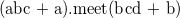 $\displaystyle  \textrm{(abc + a).meet(bcd + b)}  $