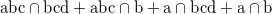 $\displaystyle  \textrm{abc} \cap \textrm{bcd} + \textrm{abc} \cap \textrm{b} + \textrm{a} \cap \textrm{bcd} + \textrm{a} \cap \textrm{b} $