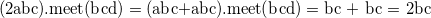 $\displaystyle  \textrm{(2abc).meet(bcd)} = \textrm{(abc+abc).meet(bcd)} = \textrm{bc + bc = 2bc}  $